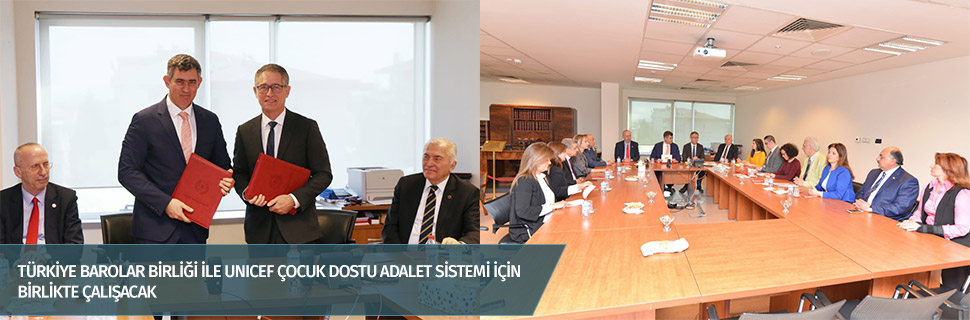 Türkiye Barolar Birliği ile UNICEF çocuk dostu adalet sistemi için birlikte çalışacak