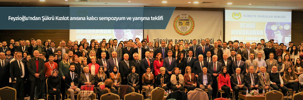 Feyzioğlu'ndan Şükrü Kızılot anısına kalıcı sempozyum ve yarışma teklifi
