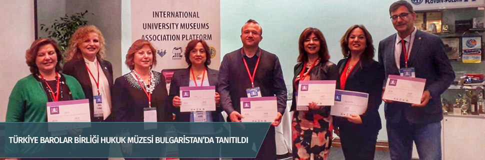 TÜRKİYE BAROLAR BİRLİĞİ HUKUK MÜZESİ BULGARİSTAN’DA TANITILDI