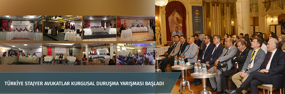 TÜRKİYE STAJYER AVUKATLAR KURGUSAL DURUŞMA YARIŞMASI BAŞLADI