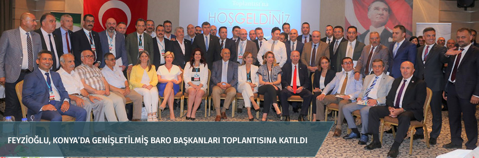 Feyzioğlu, Konya’da genişletilmiş baro başkanları toplantısına katıldı