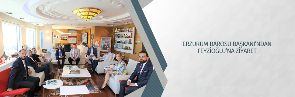ERZURUM BAROSU BAŞKANI’NDAN FEYZİOĞLU’NA ZİYARET