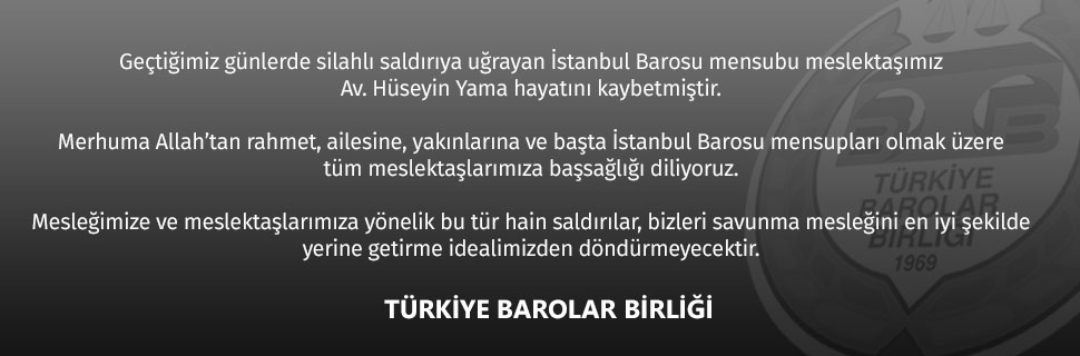Geçtiğimiz günlerde silahlı saldırıya uğrayan İstanbul Barosu mensubu meslektaşımız Av. Hüseyin Yama hayatını kaybetmiştir.