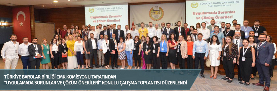 TÜRKİYE BAROLAR BİRLİĞİ CMK KOMİSYONU TARAFINDAN “UYGULAMADA SORUNLAR VE ÇÖZÜM ÖNERİLERİ” KONULU ÇALIŞMA TOPLANTISI DÜZENLENDİ