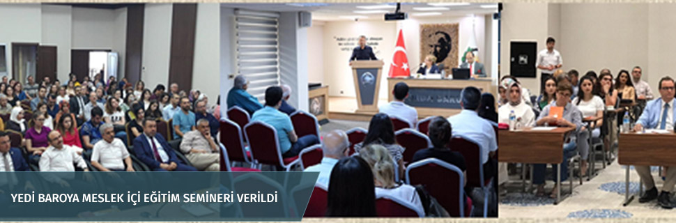 YEDİ BAROYA MESLEK İÇİ EĞİTİM SEMİNERİ VERİLDİ