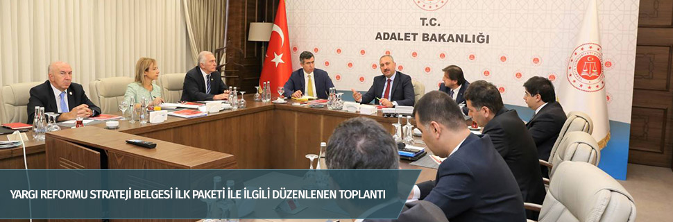 YARGI REFORMU STRATEJİ BELGESİ İLK PAKETİ İLE İLGİLİ DÜZENLENEN TOPLANTI