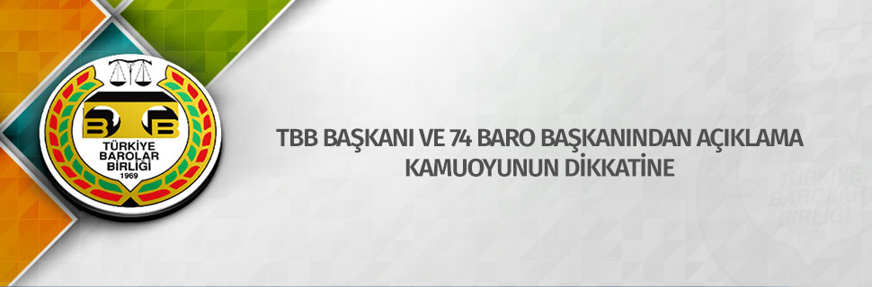 TBB BAŞKANI VE 74 BARO BAŞKANINDAN AÇIKLAMA