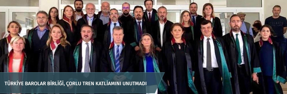 TÜRKİYE BAROLAR BİRLİĞİ, ÇORLU TREN KATLİAMINI UNUTMADI