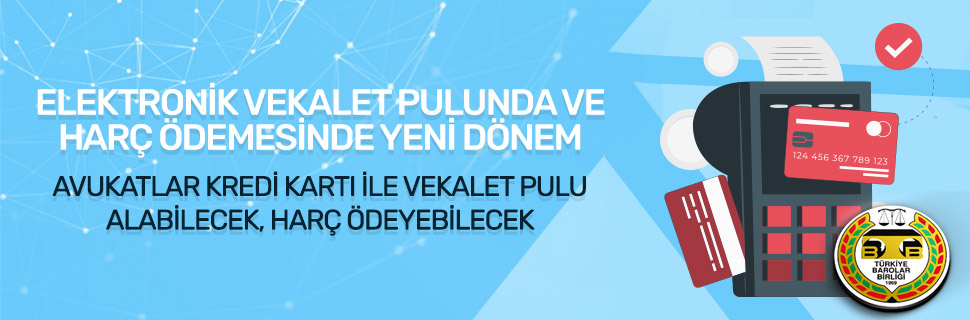ELEKTRONİK VEKALET PULUNDA VE HARÇ ÖDEMESİNDE YENİ DÖNEM