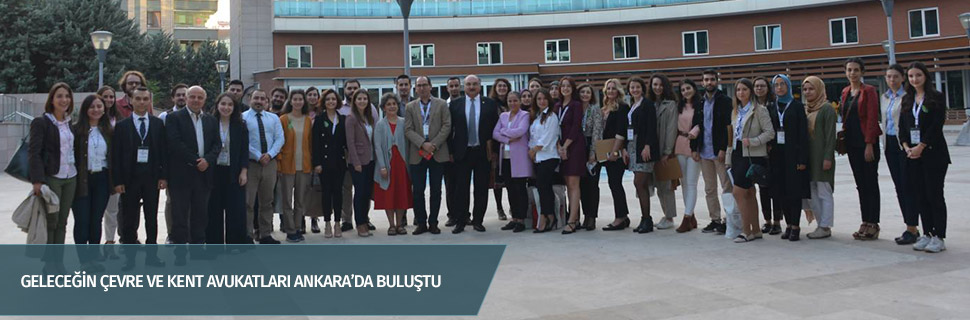 GELECEĞİN ÇEVRE VE KENT AVUKATLARI ANKARA’DA BULUŞTU