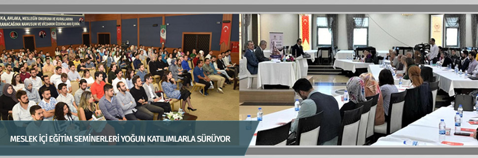 MESLEK İÇİ EĞİTİM SEMİNERLERİ YOĞUN KATILIMLARLA SÜRÜYOR