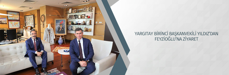 YARGITAY BİRİNCİ BAŞKANVEKİLİ YILDIZ’DAN FEYZİOĞLU’NA ZİYARET