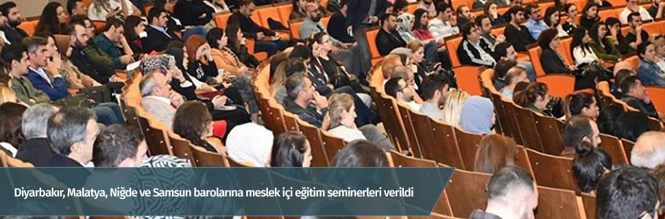 Diyarbakır, Malatya, Niğde ve Samsun barolarına meslek içi eğitim seminerleri verildi