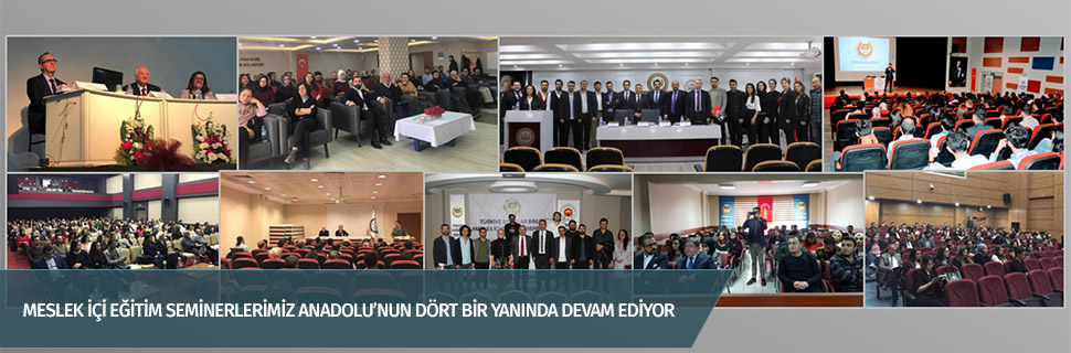 MESLEK İÇİ EĞİTİM SEMİNERLERİMİZ ANADOLU’NUN DÖRT BİR YANINDA DEVAM EDİYOR