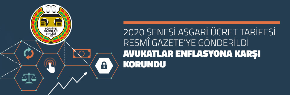 2020 SENESİ ASGARİ ÜCRET TARİFESİ RESMÎ GAZETE’YE GÖNDERİLDİ AVUKATLAR ENFLASYONA KARŞI KORUNDU