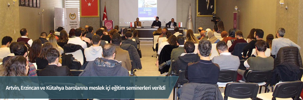 Artvin, Erzincan ve Kütahya barolarına meslek içi eğitim seminerleri verildi