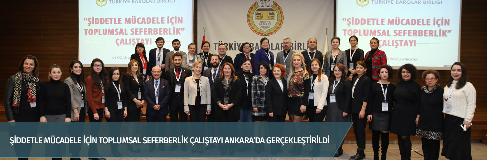 ŞİDDETLE MÜCADELE İÇİN TOPLUMSAL SEFERBERLİK ÇALIŞTAYI ANKARA’DA GERÇEKLEŞTİRİLDİ
