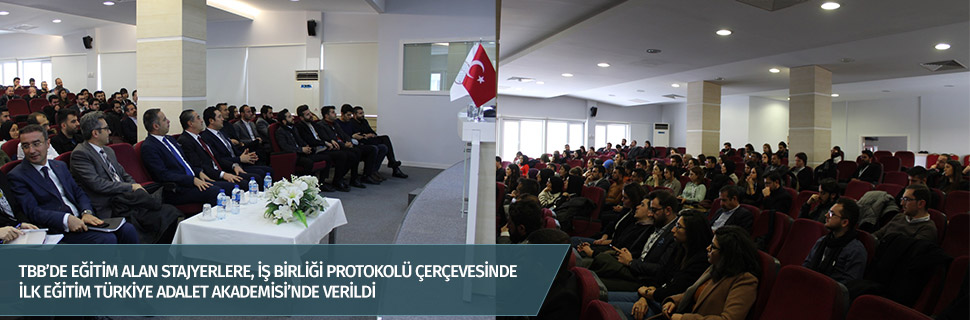 TBB’DE EĞİTİM ALAN STAJYERLERE, İŞ BİRLİĞİ PROTOKOLÜ ÇERÇEVESİNDE İLK EĞİTİM TÜRKİYE ADALET AKADEMİSİ’NDE VERİLDİ