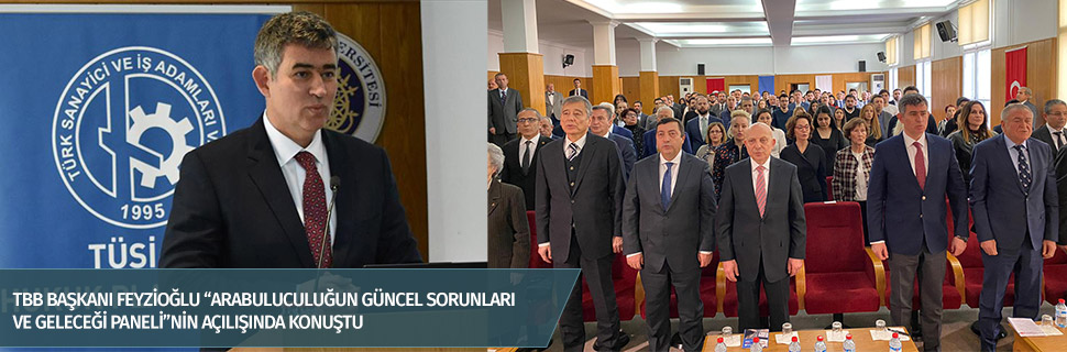 TBB BAŞKANI FEYZİOĞLU “ARABULUCULUĞUN GÜNCEL SORUNLARI VE GELECEĞİ PANELİ”NİN AÇILIŞINDA KONUŞTU