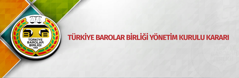 TÜRKİYE BAROLAR BİRLİĞİ YÖNETİM KURULU KARARI