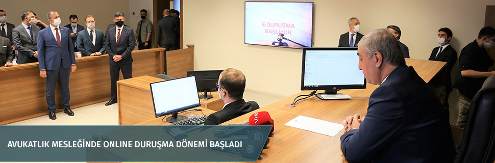 AVUKATLIK MESLEĞİNDE ONLINE DURUŞMA DÖNEMİ BAŞLADI
