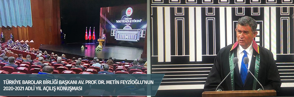 Türkiye Barolar Birliği Başkanı Av. Prof. Dr. Metin Feyzioğlu’nun 2020-2021 Adli Yıl Açılış Konuşması