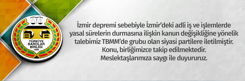 İzmir Depremi Sebebiyle Hak Düşürücü Sürelerin Durmasına Yönelik Kanun Değişikliği Talebimiz