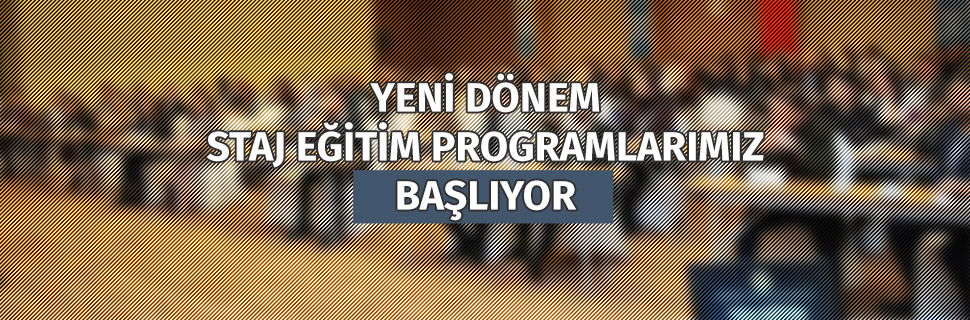 YENİ DÖNEM STAJ EĞİTİM PROGRAMLARIMIZ BAŞLIYOR