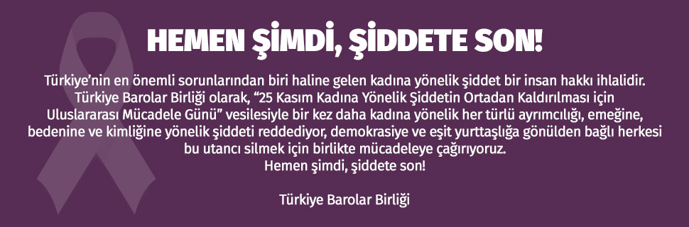 HEMEN ŞİMDİ, ŞİDDETE SON!