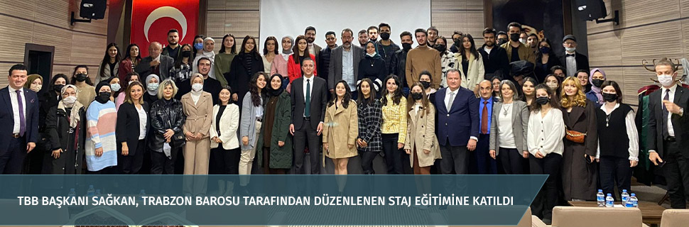 TBB BAŞKANI SAĞKAN, TRABZON BAROSU TARAFINDAN DÜZENLENEN STAJ EĞİTİMİNE KATILDI