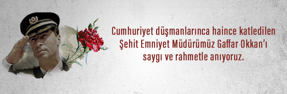 Şehit Emniyet Müdürümüz Gaffar Okkan’ı saygı ve rahmetle anıyoruz.