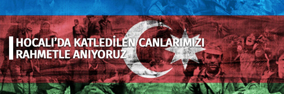 Hocalı'da katledilen canlarımızı rahmetle anıyoruz.