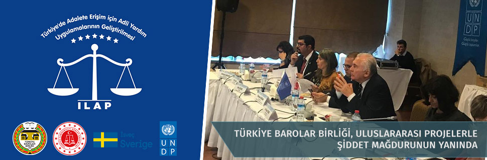 TÜRKİYE BAROLAR BİRLİĞİ, ULUSLARARASI PROJELERLE ŞİDDET MAĞDURUNUN YANINDA