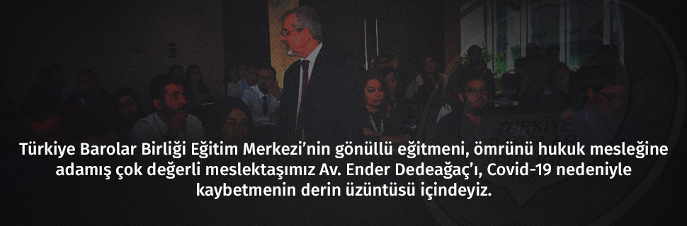 Çok değerli meslektaşımız Av. Ender Dedeağaç’ı, Covid-19 nedeniyle kaybetmenin derin üzüntüsü içindeyiz.