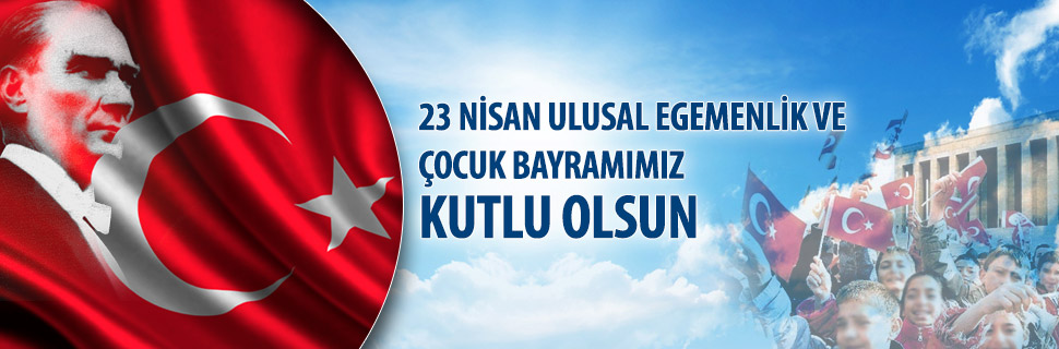 TBMM’NİN KURULUŞUNUN 101. YILI VE 23 NİSAN ULUSAL EGEMENLİK VE ÇOCUK BAYRAMIMIZ KUTLU OLSUN