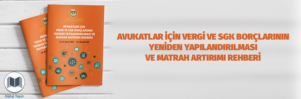 AVUKATLAR İÇİN VERGİ VE SGK BORÇLARININ YENİDEN YAPILANDIRILMASI VE MATRAH ARTIRIMI REHBERİ