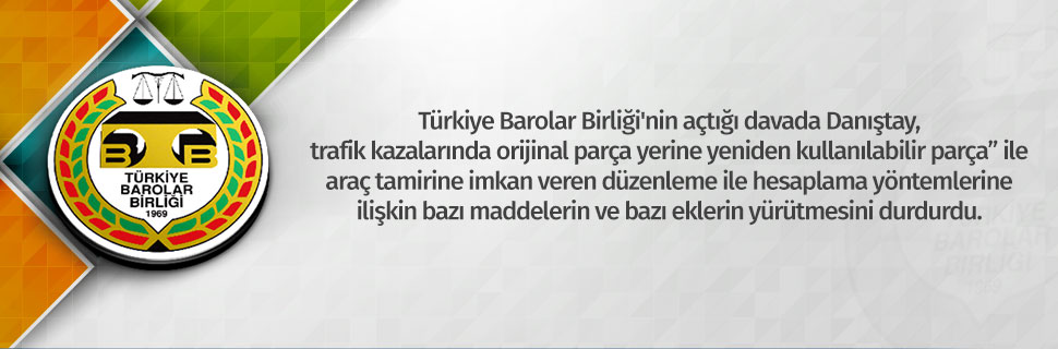TBB'nin açtığı davada Danıştay, trafik kazalarında orijinal parça yerine "yeniden kullanılabilir parça" ile araç tamirine imkan veren düzenleme ile hesaplama yöntemlerine ilişkin bazı maddelerin ve bazı eklerin yürütmesini durdurdu.
