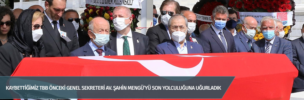 TBB önceki Genel Sekreteri (2001-2005) Avukat Şahin Mengü Ankara’da son yolculuğuna uğurlandı