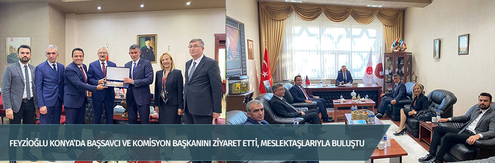 Feyzioğlu Konya’da başsavcı ve komisyon başkanını ziyaret etti, meslektaşlarıyla buluştu