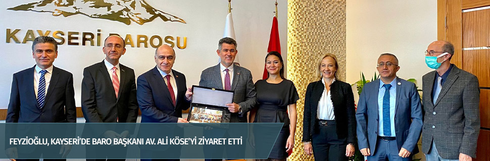 Feyzioğlu, Kayseri’de Baro Başkanı Av. Ali Köse’yi ziyaret etti