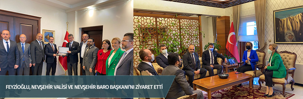 Feyzioğlu, Nevşehir Valisi ve Nevşehir Baro Başkanı’nı ziyaret etti
