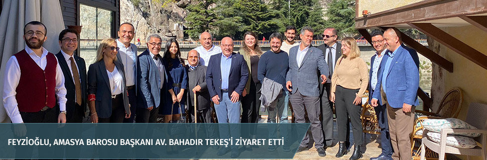 Feyzioğlu, Amasya Barosu Başkanı Av. Bahadır Tekeş’i ziyaret etti