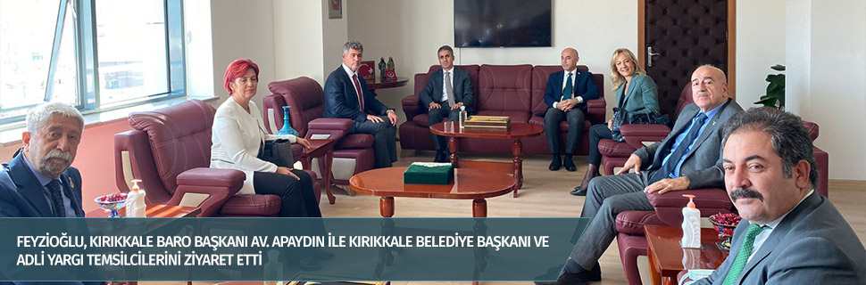 Feyzioğlu, Kırıkkale Baro Başkanı Av. Apaydın ile Kırıkkale Belediye Başkanı ve adli yargı temsilcilerini ziyaret etti
