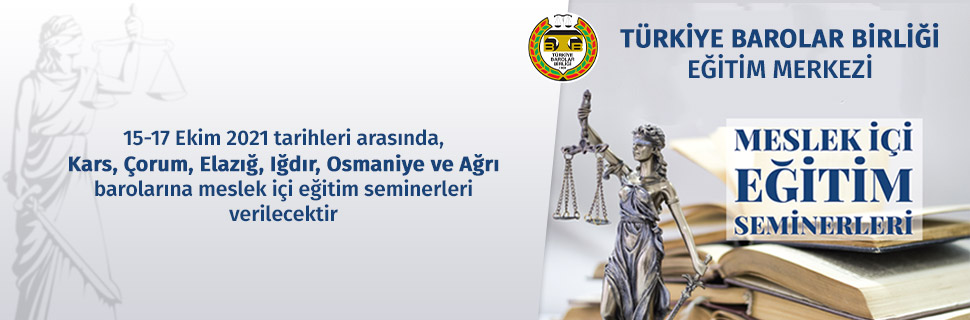 15-17 Ekim 2021 tarihleri arasında, Kars, Çorum, Elazığ, Iğdır ve Ağrı barolarına meslek içi eğitim seminerleri verilecektir