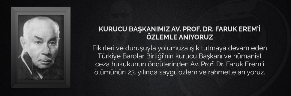 KURUCU BAŞKANIMIZ AV. PROF. DR. FARUK EREM’İ ÖZLEMLE ANIYORUZ