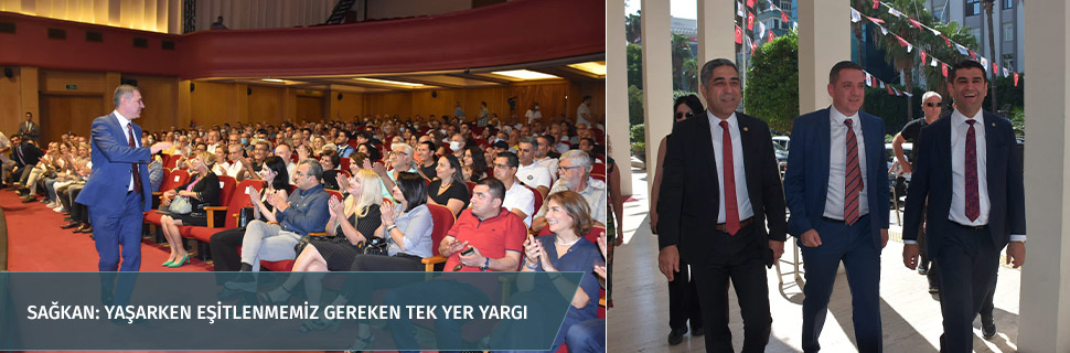 SAĞKAN: YAŞARKEN EŞİTLENMEMİZ GEREKEN TEK YER YARGI