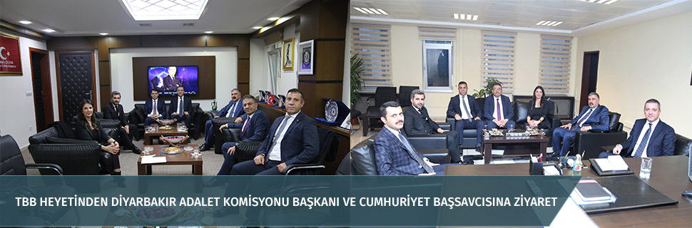 TBB HEYETİNDEN DİYARBAKIR ADALET KOMİSYONU BAŞKANI VE CUMHURİYET BAŞSAVCISINA ZİYARET
