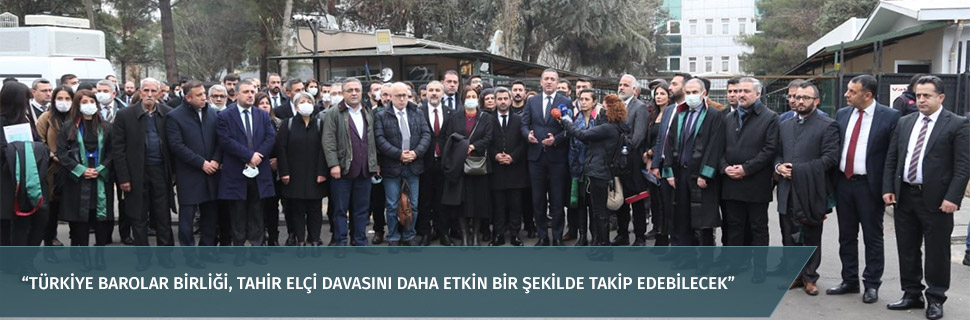 “TÜRKİYE BAROLAR BİRLİĞİ, TAHİR ELÇİ DAVASINI DAHA ETKİN BİR ŞEKİLDE TAKİP EDEBİLECEK”