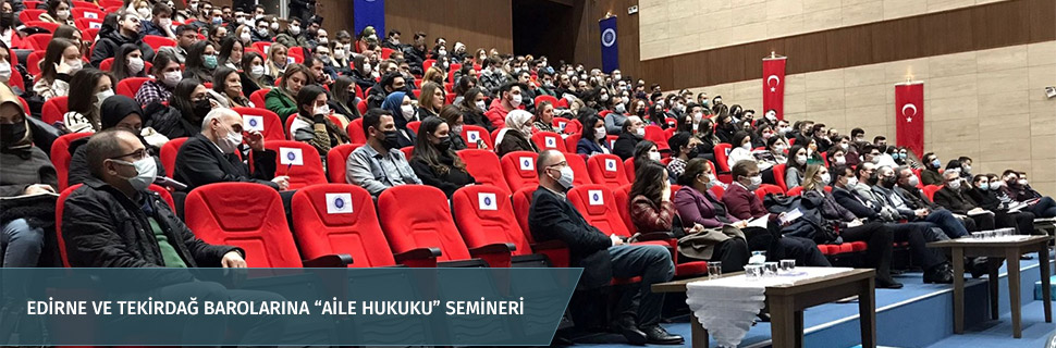 Edirne ve Tekirdağ barolarına “Aile Hukuku” semineri