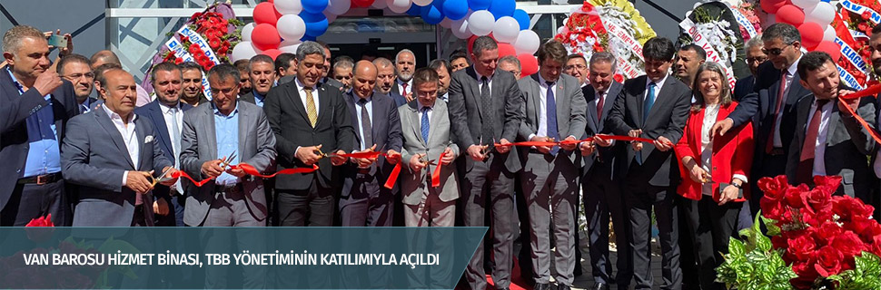 Van Barosu Hizmet Binası, TBB Yönetiminin Katılımıyla Açıldı